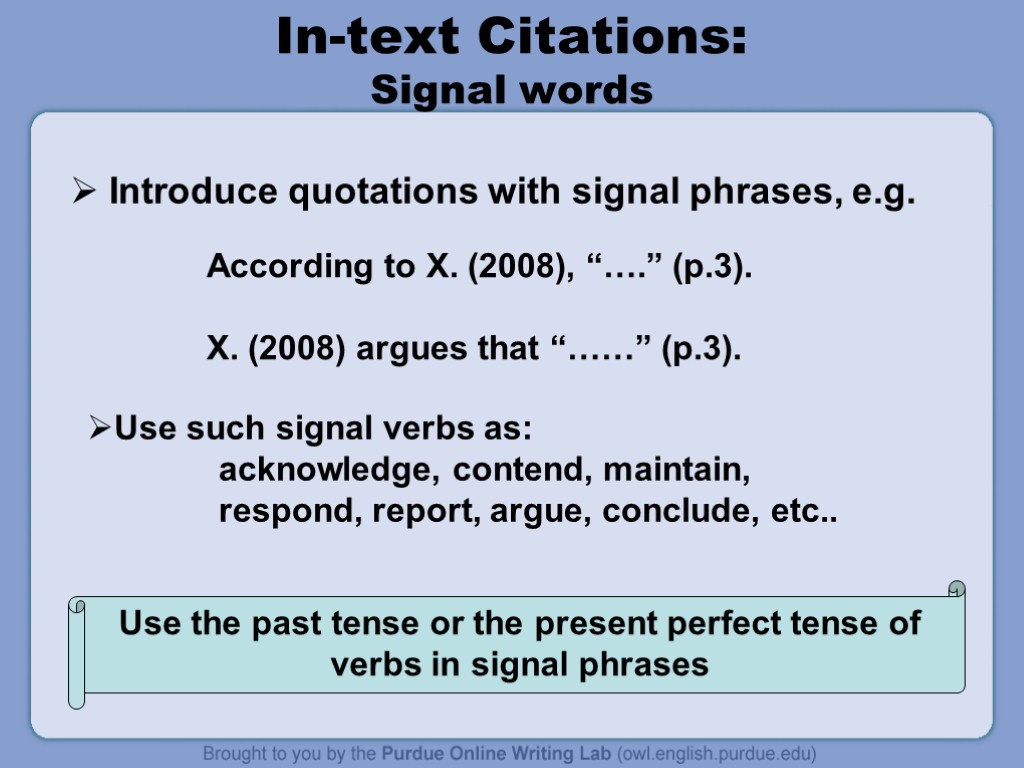 In-text Citations: Signal words Introduce quotations with signal phrases, e.g. According to X. (2008),